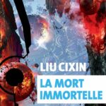 La Mort Immortelle de Liu Cixin